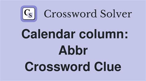 Calander column (abbr.) Crossword Clue .